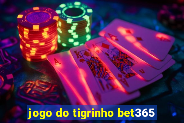 jogo do tigrinho bet365